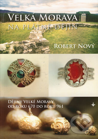 Kniha: Velká Morava na plátně dějin (Robert Nový). Onyx, 2004 Kniha: Velká Morava na plátně dějin (Robert Nový). Onyx, 2004