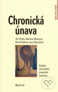 Chronická únava - Ján Praško, Katarína Adamcová, Hana Prašková, Jana Vyskočilová, Portál, 2006