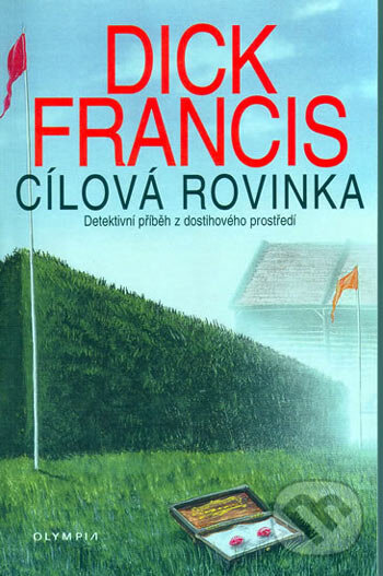 Kniha: Cílová rovinka (Dick Francis). Olympia, 2006 Kniha: Cílová rovinka (Dick Francis). Olympia, 2006