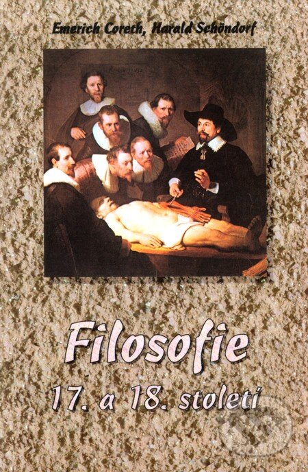 Kniha: Filosofie 17. a 18. století (Emerich Coreth a Harald Schöndorf). Olomouc, 2002 Kniha: Filosofie 17. a 18. století (Emerich Coreth a Harald Schöndorf). Olomouc, 2002