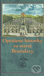 Kniha: Oprášené historky zo starej Bratislavy (Igor Janota). Marenčin PT, 2006 Kniha: Oprášené historky zo starej Bratislavy (Igor Janota). Marenčin PT, 2006