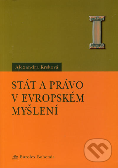 Kniha: Stát a právo v evropském myšlení (Alexandra Krsková). Eurolex Bohemia, 2003 Kniha: Stát a právo v evropském myšlení (Alexandra Krsková). Eurolex Bohemia, 2003