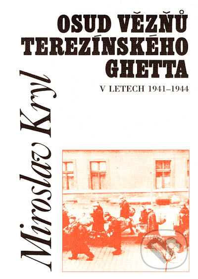 Kniha: Osud vězňů terezínského ghetta v letech 1941 - 1944 (Miroslav Kryl). Doplněk, 1999 Kniha: Osud vězňů terezínského ghetta v letech 1941 - 1944 (Miroslav Kryl). Doplněk, 1999