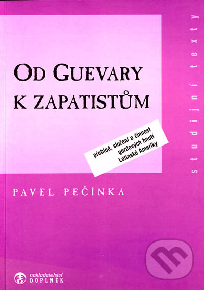Kniha: Od Guevary k zapatistům (Pavel Pečínka). Doplněk, 1998 Kniha: Od Guevary k zapatistům (Pavel Pečínka). Doplněk, 1998
