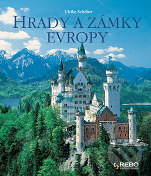 Kniha: Hrady a zámky Evropy (Ulrike Schöberová). Rebo, 2004 Kniha: Hrady a zámky Evropy (Ulrike Schöberová). Rebo, 2004