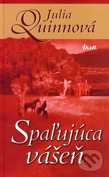 Kniha: Spaľujúca vášeň (Julia Quinn). Ikar, 2006 Kniha: Spaľujúca vášeň (Julia Quinn). Ikar, 2006