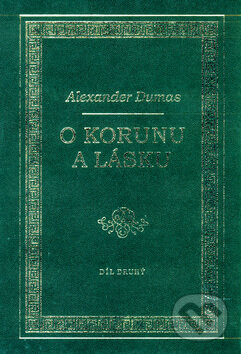Kniha: O korunu a lásku (2.diel) (Alexander Dumas). Naše vojsko CZ, 2003 Kniha: O korunu a lásku (2.diel) (Alexander Dumas). Naše vojsko CZ, 2003