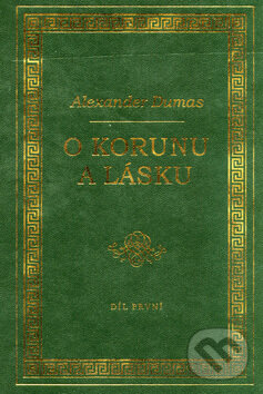 Kniha: O korunu a lásku (1.diel) (Alexander Dumas). Naše vojsko CZ, 2003 Kniha: O korunu a lásku (1.diel) (Alexander Dumas). Naše vojsko CZ, 2003