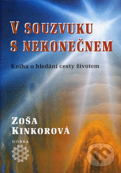 Kniha: V souzvuku s nekonečnem (Zoša Kinkorová). Dobra, 2006 Kniha: V souzvuku s nekonečnem (Zoša Kinkorová). Dobra, 2006