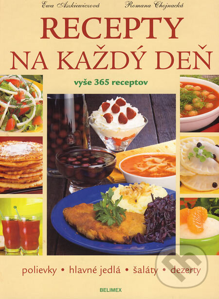 Kniha: Recepty na každý deň (Ewa Aszkiewiczová a Romana Chojnacká). Belimex, 2006 Kniha: Recepty na každý deň (Ewa Aszkiewiczová a Romana Chojnacká). Belimex, 2006