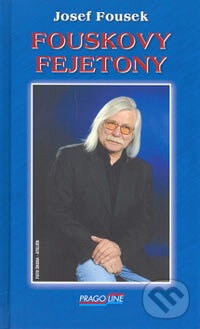 Kniha: Fouskovy Fejetony (Josef Fousek). Pragoline, 2006 Kniha: Fouskovy Fejetony (Josef Fousek). Pragoline, 2006