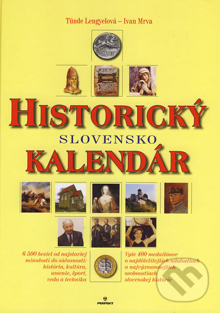 Historický kalendár - Slovensko (Tünde Lengyelová a Ivan Mrva). Perfekt, 2006 Historický kalendár - Slovensko (Tünde Lengyelová a Ivan Mrva). Perfekt, 2006