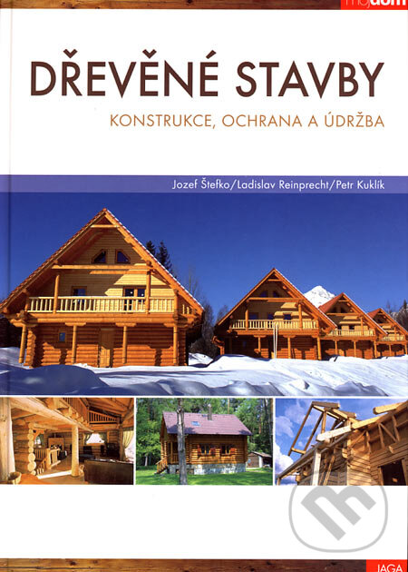 Kniha: Dřevěné stavby (Jozef Štefko, Ladislav Reinprecht a Petr Kuklík). Jaga group, 2006 Kniha: Dřevěné stavby (Jozef Štefko, Ladislav Reinprecht a Petr Kuklík). Jaga group, 2006