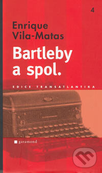 Kniha: Bartleby a spol. (Enrique Vila-Matas). Garamond, 2006 Kniha: Bartleby a spol. (Enrique Vila-Matas). Garamond, 2006