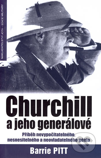 Kniha: Churchill a jeho generálové (Barrie Pitt). Jota, 2006 Kniha: Churchill a jeho generálové (Barrie Pitt). Jota, 2006