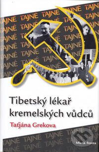 Kniha: Tibetský lékař kremelských vůdců (Taťjána Grekova). Mladá fronta, 2006 Kniha: Tibetský lékař kremelských vůdců (Taťjána Grekova). Mladá fronta, 2006