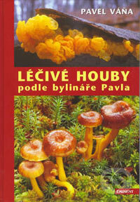 Kniha: Léčivé houby podle bylináře Pavla (Pavel Váňa). Eminent, 2003 Kniha: Léčivé houby podle bylináře Pavla (Pavel Váňa). Eminent, 2003