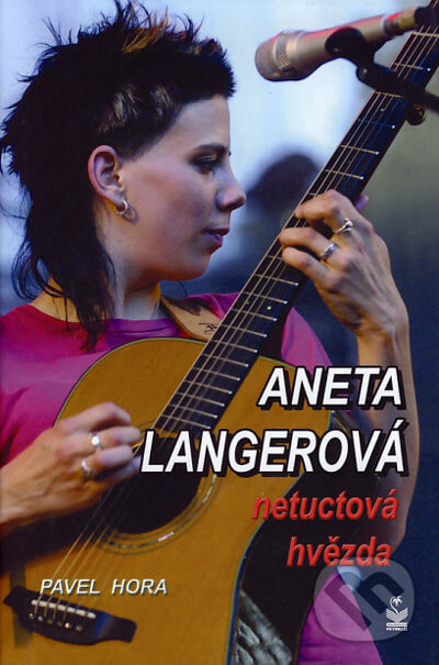Kniha: Aneta Langerová - netuctová hvězda (Pavel Hora). Petrklíč, 2006 Kniha: Aneta Langerová - netuctová hvězda (Pavel Hora). Petrklíč, 2006