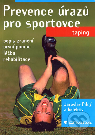 Kniha: Prevence úrazů pro sportovce (Jaroslav Pilný a kolektív). Grada, 2006 Kniha: Prevence úrazů pro sportovce (Jaroslav Pilný a kolektív). Grada, 2006