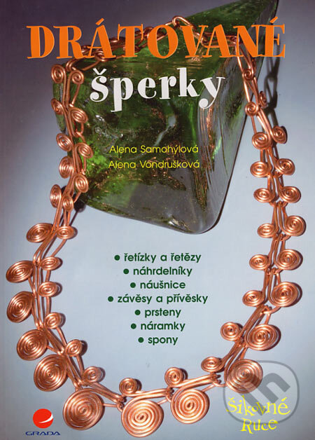Kniha: Drátované šperky (Alena Samohýlová a Alena Vondrušková). Grada, 2006 Kniha: Drátované šperky (Alena Samohýlová a Alena Vondrušková). Grada, 2006