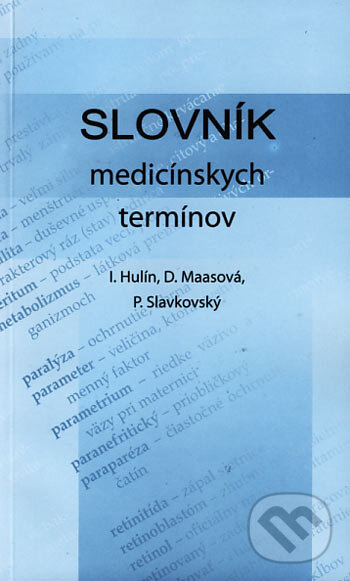 Kniha: Slovník medicínskych termínov (Dagmar Maasová, Ivan Hulín a Peter Slavkovský). FABER, 2006 Kniha: Slovník medicínskych termínov (Dagmar Maasová, Ivan Hulín a Peter Slavkovský). FABER, 2006