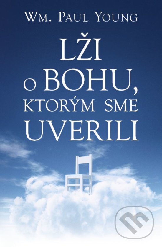 Kniha: Lži o Bohu, ktorým sme uverili (William Paul Young). Tatran, 2018 Kniha: Lži o Bohu, ktorým sme uverili (William Paul Young). Tatran, 2018