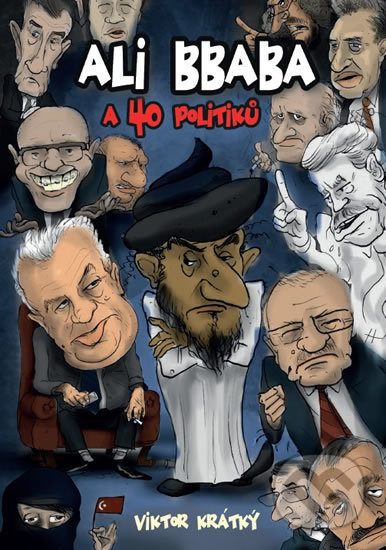 Kniha: Ali Bbaba a čtyřicet politiků (Viktor Krátký). Alman, 2018 Kniha: Ali Bbaba a čtyřicet politiků (Viktor Krátký). Alman, 2018