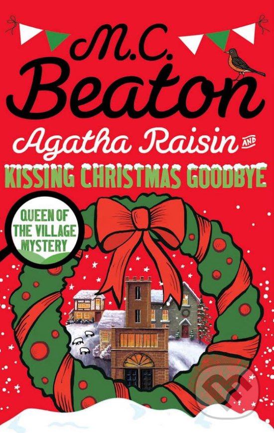 Kniha: Agatha Raisin and Kissing Christmas Goodbye (M.C. Beaton). St. Martins Griffin, 2016 Kniha: Agatha Raisin and Kissing Christmas Goodbye (M.C. Beaton). St. Martins Griffin, 2016