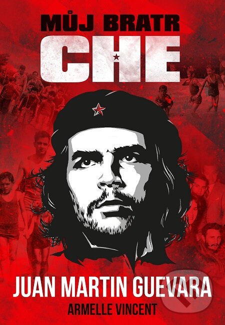 E-kniha: Můj bratr Che (Juan Martin Guevara). Epocha, 2017 E-kniha: Můj bratr Che (Juan Martin Guevara). Epocha, 2017