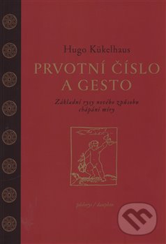 Kniha: Prvotní číslo a gesto (Hugo Kükelhaus). Dauphin, 2018 Kniha: Prvotní číslo a gesto (Hugo Kükelhaus). Dauphin, 2018