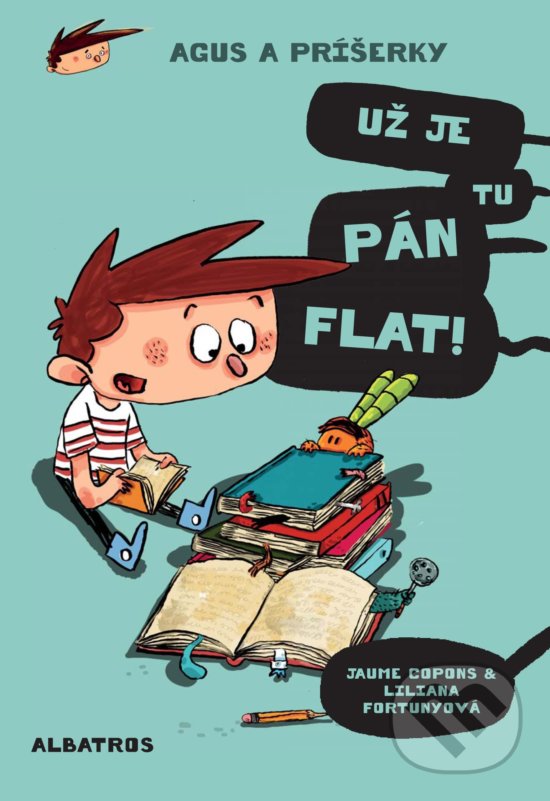 Kniha: Agus a príšerky: Už je tu pán Flat! (Jaume Copons). Albatros SK, 2018 Kniha: Agus a príšerky: Už je tu pán Flat! (Jaume Copons). Albatros SK, 2018
