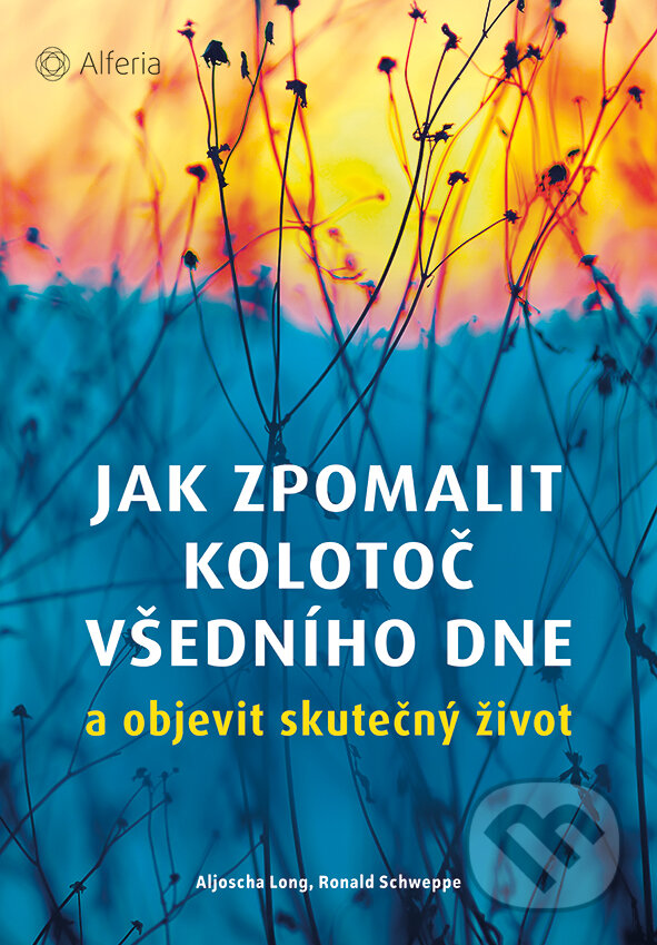 E-kniha: Jak zpomalit kolotoč všedního dne (Aljoscha Long a Ronald Schweppe). Grada, 2017 E-kniha: Jak zpomalit kolotoč všedního dne (Aljoscha Long a Ronald Schweppe). Grada, 2017