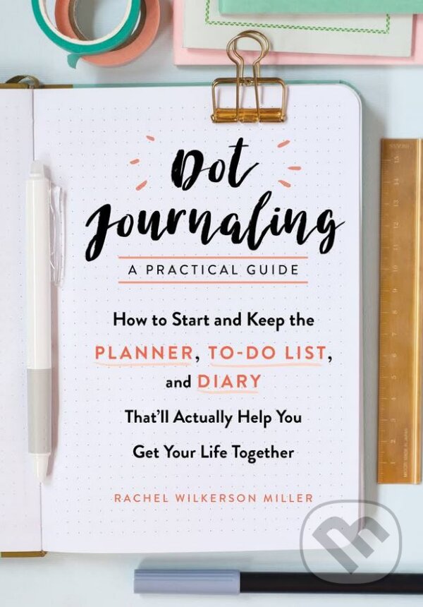 Kniha: Dot Journaling: A Practical Guide (Rachel Wilkerson Miller). Experiment, 2017 Kniha: Dot Journaling: A Practical Guide (Rachel Wilkerson Miller). Experiment, 2017