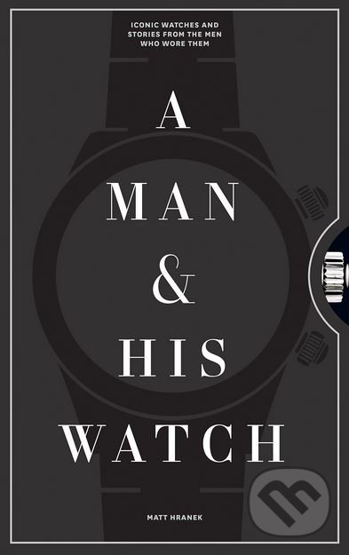 Kniha: A Man and His Watch (Matthew Hranek). Artisan Division of Workman, 2017 Kniha: A Man and His Watch (Matthew Hranek). Artisan Division of Workman, 2017