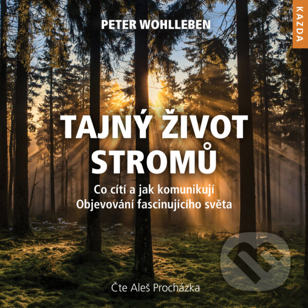 Audiokniha: Tajný život stromů (Peter Wohlleben). Nakladatelství KAZDA, 2018 Audiokniha: Tajný život stromů (Peter Wohlleben). Nakladatelství KAZDA, 2018