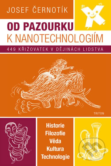 Od pazourku k nanotechnologiím - Josef Černotík, Triton, 2018