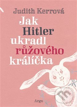 Kniha: Jak Hitler ukradl růžového králíčka (Judith Kerr). Argo, 2018 Kniha: Jak Hitler ukradl růžového králíčka (Judith Kerr). Argo, 2018