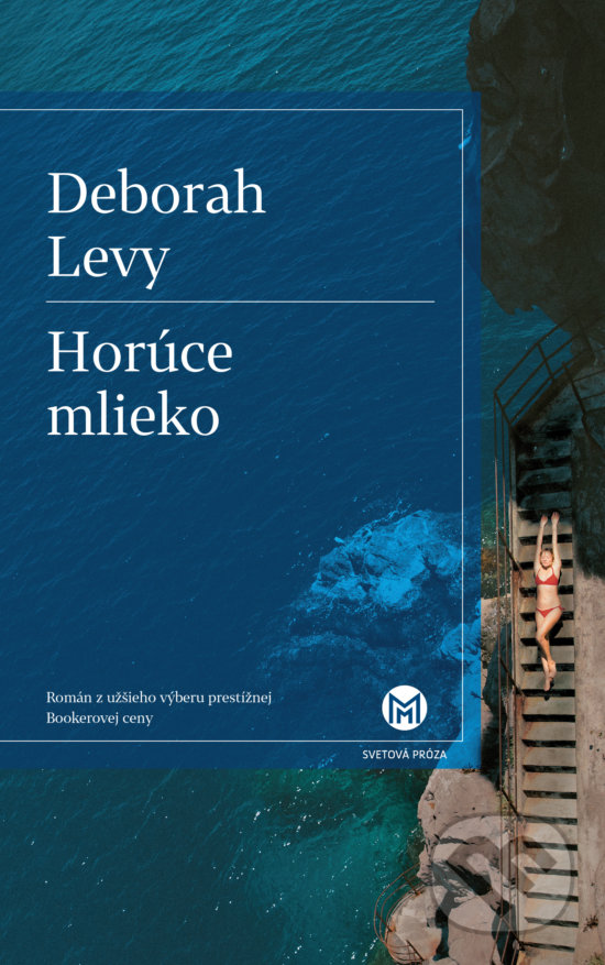 Kniha: Horúce mlieko (Deborah Levy). Slovart, 2018 Kniha: Horúce mlieko (Deborah Levy). Slovart, 2018