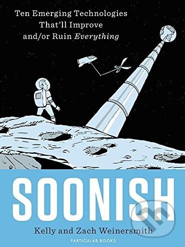Kniha: Soonish (Kelly Weinersmith a Zach Weinersmith). Particular Books, 2017 Kniha: Soonish (Kelly Weinersmith a Zach Weinersmith). Particular Books, 2017