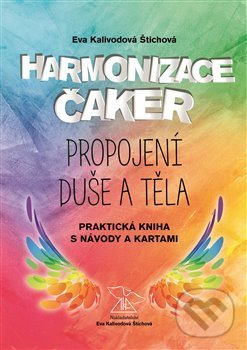 Kniha: Harmonizace čaker, propojení duše a těla (Eva Kalivodová Štichová). Vydavatelství Eva Kalivodová Štichová, 2017 Kniha: Harmonizace čaker, propojení duše a těla (Eva Kalivodová Štichová). Vydavatelství Eva Kalivodová Štichová, 2017