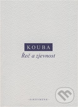 Kniha: Řeč a zjevnost (Pavel Kouba). OIKOYMENH, 2017 Kniha: Řeč a zjevnost (Pavel Kouba). OIKOYMENH, 2017
