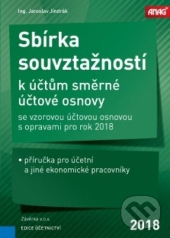 Kniha: Sbírka souvztažností k účtům směrné účtové osnovy (Jaroslav Jindrák). ANAG, 2018 Kniha: Sbírka souvztažností k účtům směrné účtové osnovy (Jaroslav Jindrák). ANAG, 2018