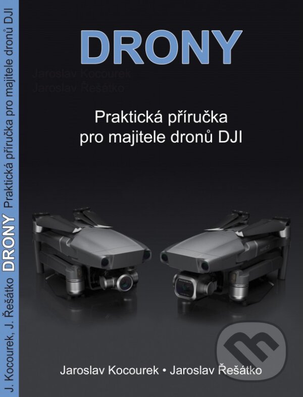 Kniha: Drony (Jaroslav Kocourek a Jaroslav Řešátko). Rubico Kniha: Drony (Jaroslav Kocourek a Jaroslav Řešátko). Rubico