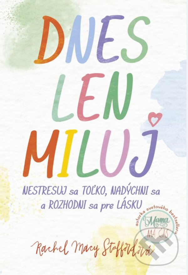 Kniha: Dnes len miluj (Rachel Macy Stafford). Tatran, 2018 Kniha: Dnes len miluj (Rachel Macy Stafford). Tatran, 2018