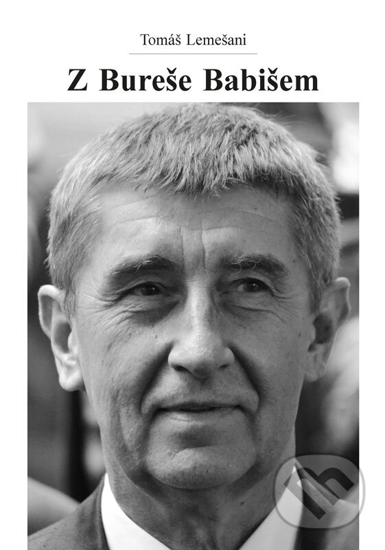 E-kniha: Z Bureše Babišem (Tomáš Lemešani). Independent Media E-kniha: Z Bureše Babišem (Tomáš Lemešani). Independent Media