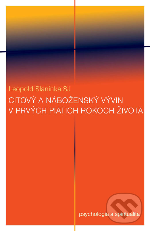 E-kniha: Citový a náboženský vývin v prvých piatich rokoch života (Leopold Slaninka). Leopold Slaninka E-kniha: Citový a náboženský vývin v prvých piatich rokoch života (Leopold Slaninka). Leopold Slaninka