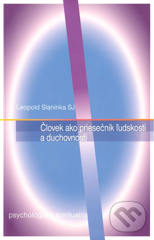 E-kniha: Človek ako priesečník ľudskosti a duchovnosti (Leopold Slaninka). Leopold Slaninka E-kniha: Človek ako priesečník ľudskosti a duchovnosti (Leopold Slaninka). Leopold Slaninka