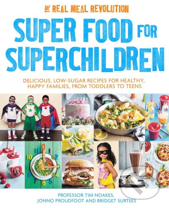 Kniha: Super Food for Superchildren (Bridget Surtees, Jonno Proudfoot a Tim Noakes). Little, Brown, 2016 Kniha: Super Food for Superchildren (Bridget Surtees, Jonno Proudfoot a Tim Noakes). Little, Brown, 2016