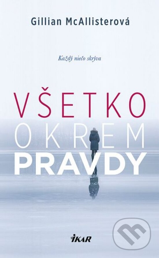 Kniha: Všetko okrem pravdy (Gillian McAllister). Ikar, 2018 Kniha: Všetko okrem pravdy (Gillian McAllister). Ikar, 2018
