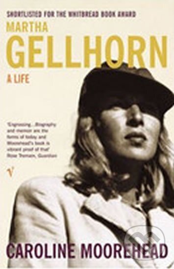 Kniha: Martha Gellhorn - A Life (Caroline Moorehead). Vintage Books, 2004 Kniha: Martha Gellhorn - A Life (Caroline Moorehead). Vintage Books, 2004
